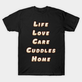 Life love care cuddles T-Shirt